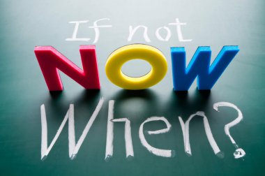 If not now, when? clipart