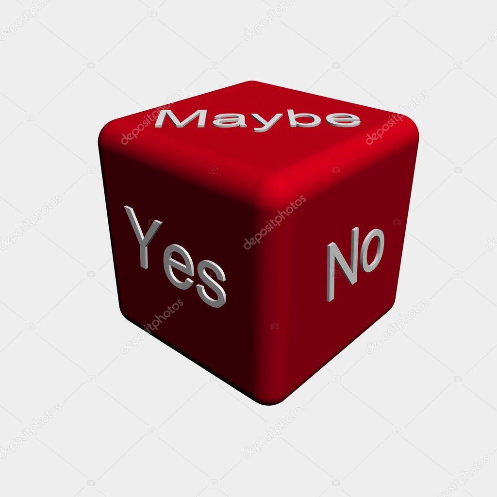 Maybe yes no dice