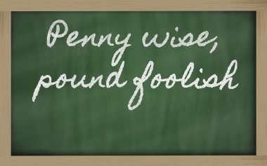 Expression - Penny wise, pound foolish - written on a school bl clipart