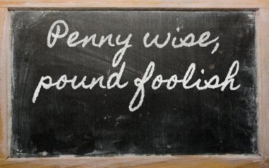 Expression - Penny wise, pound foolish - written on a school bl clipart