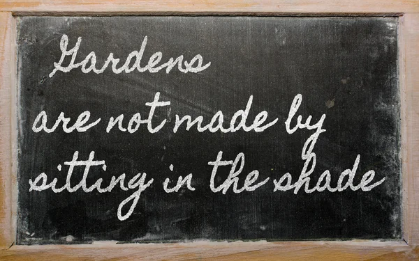 Expression - Gardens are not made by sitting in the shade - wri — Stock Photo, Image
