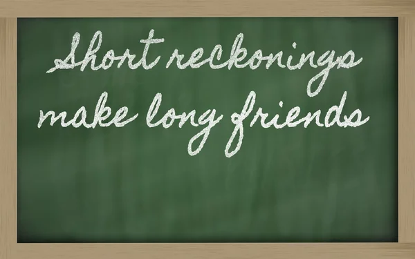 Expression - Short reckonings make long friends - written on a — Stock Photo, Image