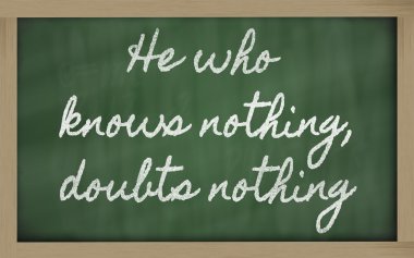 Expression - He who knows nothing, doubts nothing - written on clipart