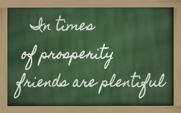 Expression -In times of prosperity friends are plentiful - writt — Stock Photo, Image