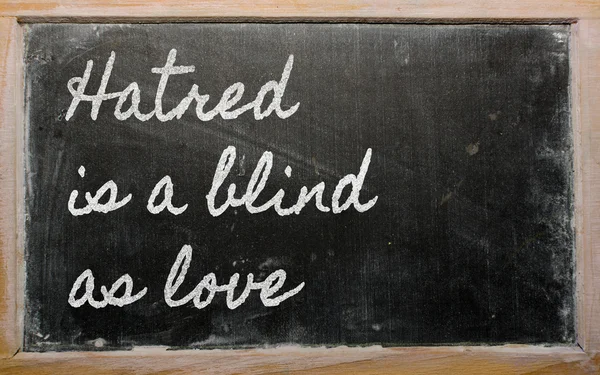 Expression - Hatred is a blind as love - written on a school bl — Stock Photo, Image