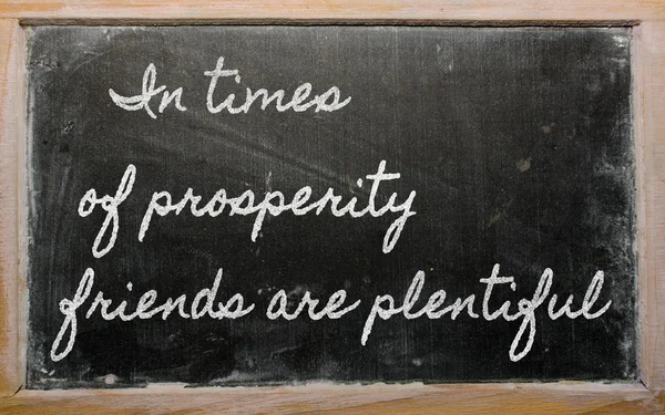 Expression -In times of prosperity friends are plentiful - writt — Stock Photo, Image